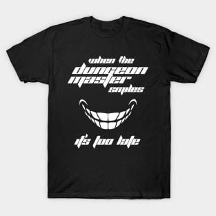 When the Dungeon Master Smiles It's Too Late T-Shirt